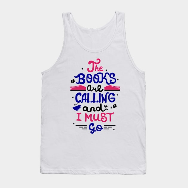 The books are calling and I must go. Funny Book Nerd Gift. Tank Top by KsuAnn